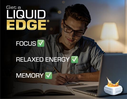 Get a Liquid EDGE® - Stay Focused, Stay Sharp.