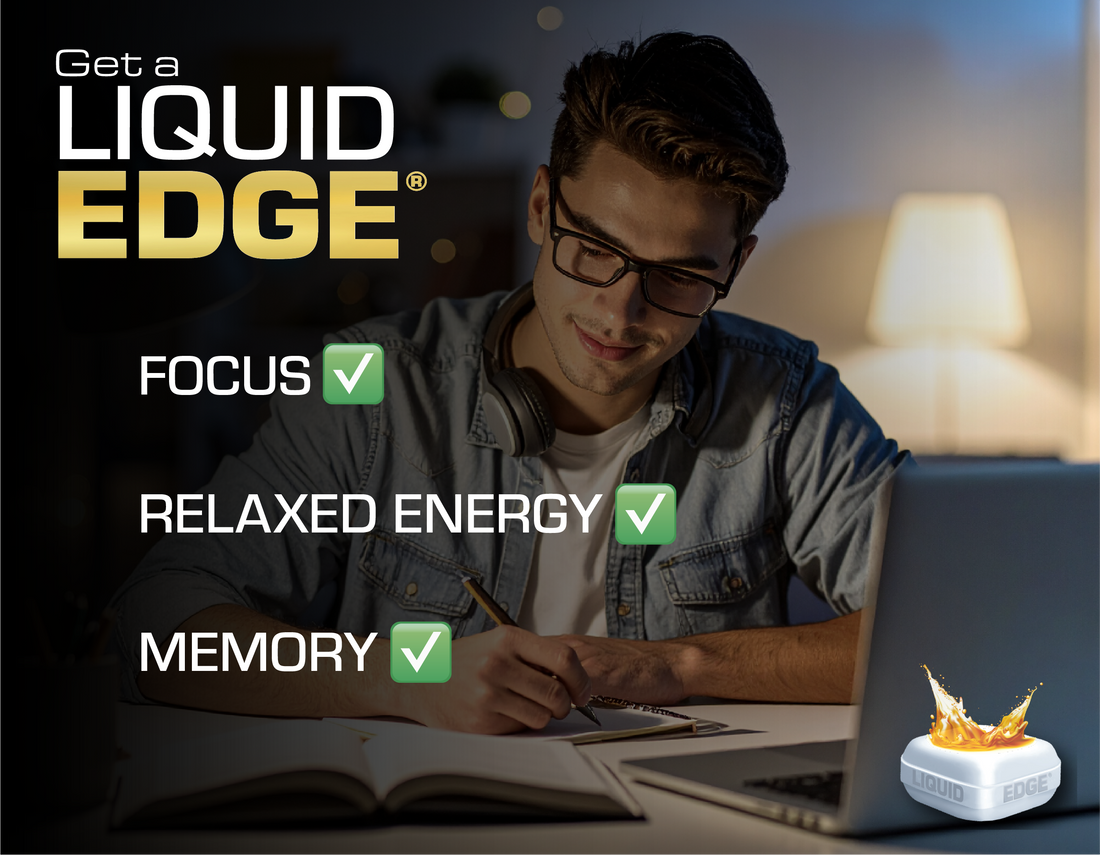 Get a Liquid EDGE® - Stay Focused, Stay Sharp.